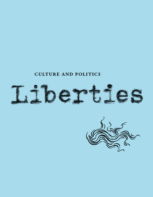 Liberties Journal of Culture and Politics: Volume III, Issue 3 By Andrew Delbanco, James Kirchick, Michael Walzer Cover Image