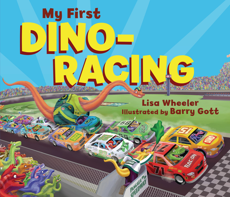 My First Dino-Racing By Lisa Wheeler, Barry Gott (Illustrator) Cover Image