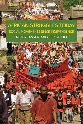 African Struggles Today: Social Movements Since Independence By Peter Dwyer, Leo Zeilig Cover Image