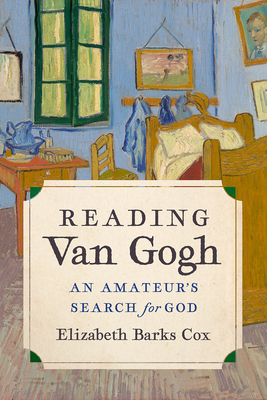 Reading Van Gogh: An Amateur's Search for God