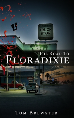 The Road to Floradixie By Tom Brewster Cover Image