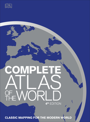 Complete Atlas of the World, 4th Edition: Classic Mapping for the Modern World By DK Cover Image