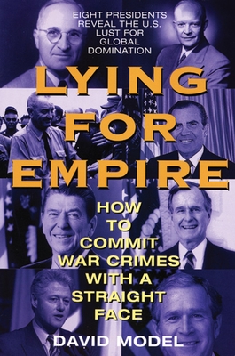 Lying for Empire: How to Commit War Crimes with a Straight Face By David Model Cover Image