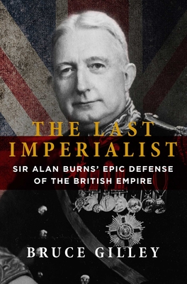 The Last Imperialist: Sir Alan Burns' Epic Defense of the British Empire Cover Image
