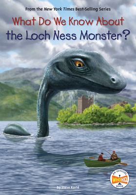 What Do We Know About the Loch Ness Monster? (What Do We Know About?) By Steve Korte, Who HQ, Andrew Thomson (Illustrator) Cover Image
