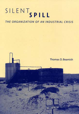 Silent Spill: The Organization of an Industrial Crisis (Urban and Industrial Environments)
