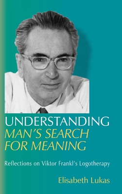 Understanding Man's Search for Meaning: Reflections on Viktor Frankl's Logotherapy By Elisabeth S. Lukas, Joseph B. Fabry (Translator) Cover Image