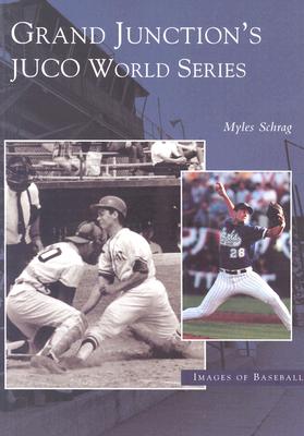 Grand Junction's Juco World Series (Images of Baseball) By Myles Schrag Cover Image