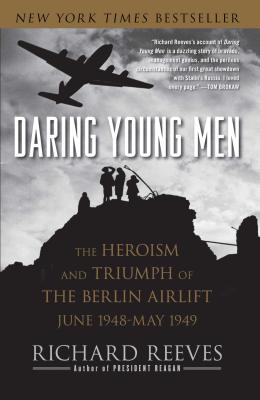 Daring Young Men: The Heroism and Triumph of The Berlin Airlift-June 1948-May 1949 By Richard Reeves Cover Image