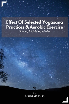 Effect Of Selected Yogasana Practices & Aerobic Exercise Among Middle Aged Men