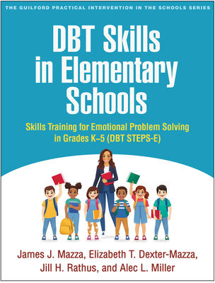DBT Skills in Elementary Schools: Skills Training for Emotional Problem Solving in Grades K-5 (DBT STEPS-E) (The Guilford Practical Intervention in the Schools Series                   )