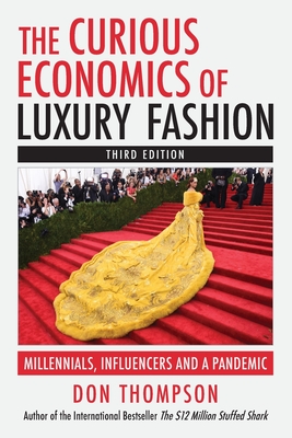 The Curious Economics of Luxury Fashion: Millennials, Influencers and a Pandemic By Don Thompson Cover Image