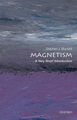 Magnetism: A Very Short Introduction (Very Short Introductions) By Stephen J. Blundell Cover Image