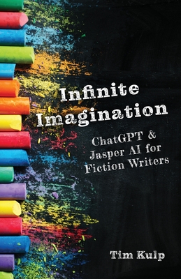 Infinite Imagination: ChatGPT & Jasper AI for Fiction Writers Cover Image