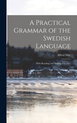 A Practical Grammar of the Swedish Language: With Reading and Writing Exercises Cover Image