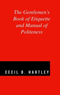 The Gentlemen's Book of Etiquette and Manual of Politeness By Cecil B. Hartley Cover Image
