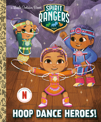 Hoop Dance Heroes! (Spirit Rangers) (Little Golden Book) By Karissa Valencia, Madelyn Goodnight (Illustrator) Cover Image
