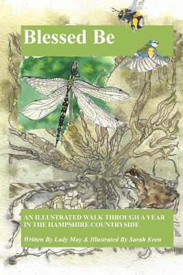 Blessed Be: An Illustrated Walk Through A Year In The Hampshire Countryside By S. H. Keen (Illustrator), Lady May Cover Image