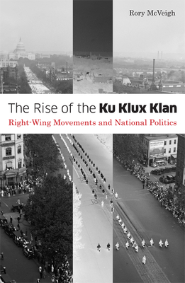 The Rise of the Ku Klux Klan: Right-Wing Movements and National Politics (Social Movements, Protest and Contention #32)