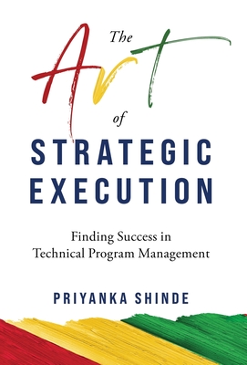 The Art of Strategic Execution: Finding Success in Technical Program Management Cover Image