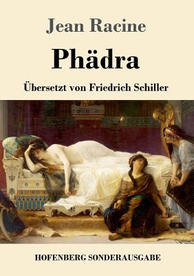 Phädra: Übersetzt von Friedrich Schiller
