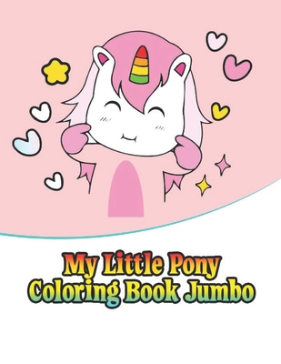 Download My Little Pony Coloring Book Jumbo My Little Pony Coloring Book For Kids Children Toddlers Crayons Adult Mini Girls And Boys Large 8 5 X 11 5 Paperback Rj Julia Booksellers