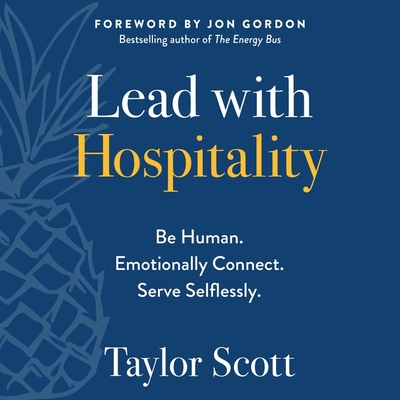 Lead with Hospitality: Be Human. Emotionally Connect. Serve Selflessly. Cover Image