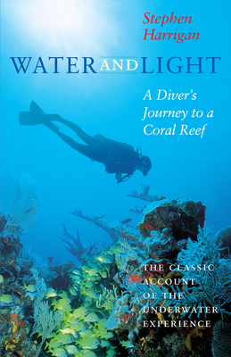Water and Light: A Diver's Journey to a Coral Reef (Southwestern Writers Collection Series, Wittliff Collections at Texas State University)