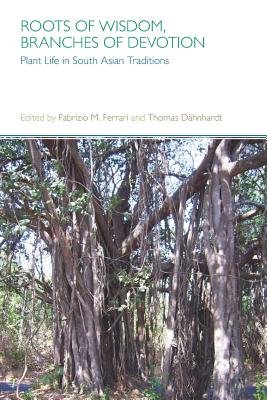 Roots of Wisdom, Branches of Devotion By Fabrizio Ferrari (Editor), Thomas Dahnhardt (Editor) Cover Image