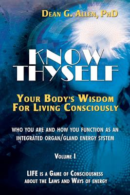 Know Thyself: Your Body's Wisdom for Living Consciously By Dean G. Allen Cover Image