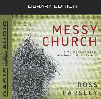 Messy Church (Library Edition): A Multigenerational Mission for God's Family Cover Image