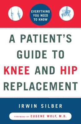 A Patient's Guide to Knee and Hip Replacement: Everything You Need to Know Cover Image