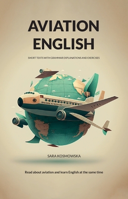 Aviation English: short texts with grammar explanations and exercises By Sara Kosmowska Cover Image