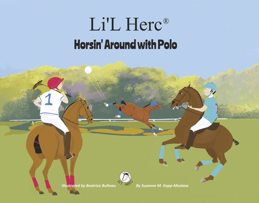 Li'L Herc - Horsin' Around with Polo By Suzanne M. Kopp-Moskow, Beatrice Bulteau (Illustrator) Cover Image