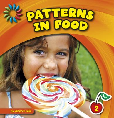 Patterns in Food (21st Century Basic Skills Library: Patterns All Around) By Rebecca Felix Cover Image
