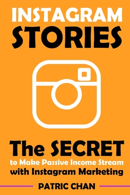 Instagram Stories: The Secret to Make Passive Income Stream with Instagram Marketing Cover Image