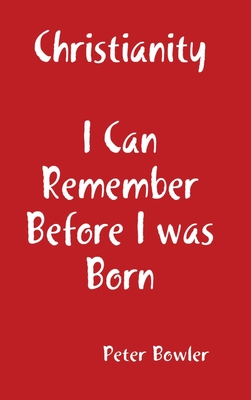 Christianity: I Can Remember Before I Was Born Cover Image