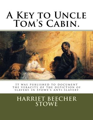 I virkeligheden genstand Ideel A Key to Uncle Tom's Cabin.: It was published to document the veracity of  the depiction of slavery in Stowe's anti-slavery (Paperback) | Books and  Crannies