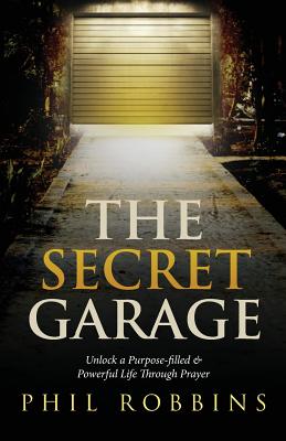 The Secret Garage: Unlock a Purpose-filled & Powerful Life Through Prayer Cover Image