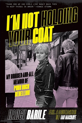 I'm Not Holding Your Coat: My Bruises-And-All Memoir of Punk Rock Rebellion By Nancy Barile Cover Image