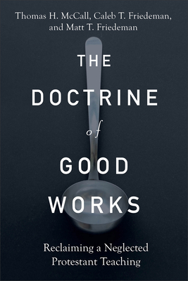 The Doctrine of Good Works: Reclaiming a Neglected Protestant Teaching Cover Image