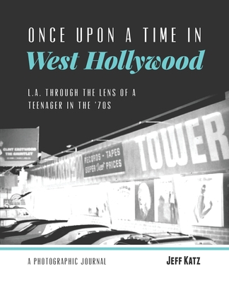 Once Upon a Time in West Hollywood: L.A. Through the Lens of a Teenager in the '70s By Jeff Katz Cover Image