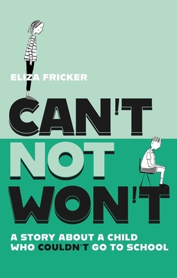 Can't Not Won't: A Story about a Child Who Couldn't Go to School Cover Image