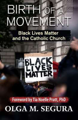 Birth of a Movement: Black Lives Matter and the Catholic Church By Olga M. Segura Cover Image