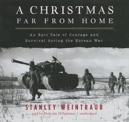 A Christmas Far from Home: An Epic Tale of Courage and Survival During the Korean War By Stanley Weintraub, Malcolm Hillgartner (Read by) Cover Image