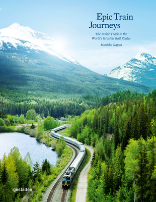 Epic Train Journeys By Gestalten (Editor), Monisha Rajesh (Editor) Cover Image