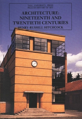 Architecture: Nineteenth and Twentieth Centuries, Fourth Edition (The Yale University Press Pelican History of Art Series)