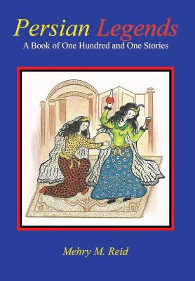 Persian Legends: A Book of One Hundred and One Stories By Mehry M. Reid Cover Image