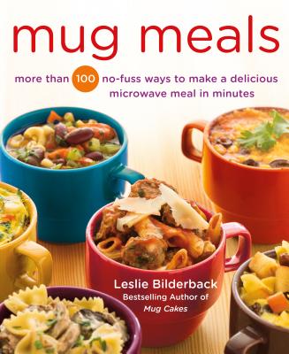 Mug Meals: More Than 100 No-Fuss Ways to Make a Delicious Microwave Meal in Minutes Cover Image