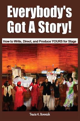 Everybody's Got A Story!: How to Write, Direct, and Produce YOURS for Stage Cover Image